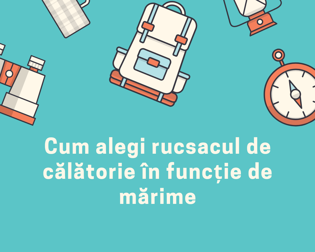 Cum alegi rucsacul de calatorie in functie de marime