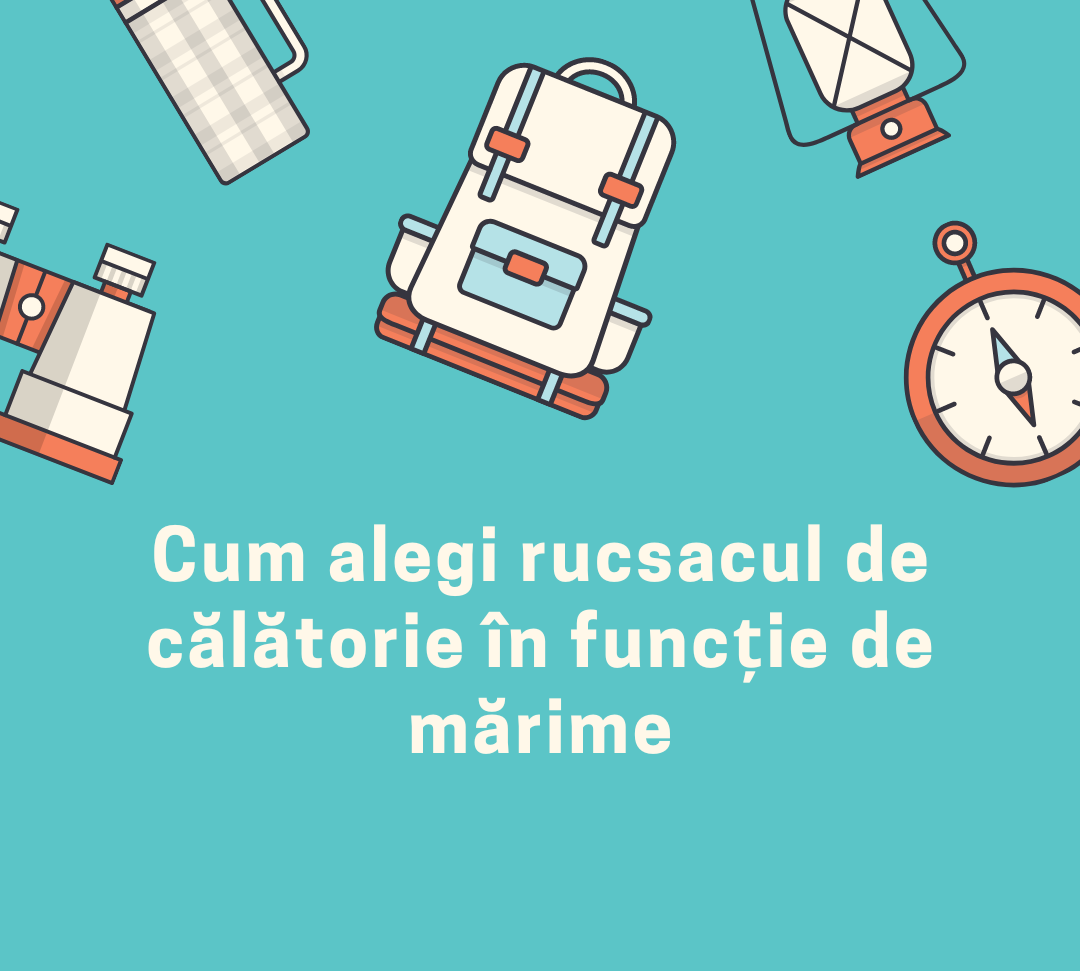 Cum alegi rucsacul de calatorie in functie de marime